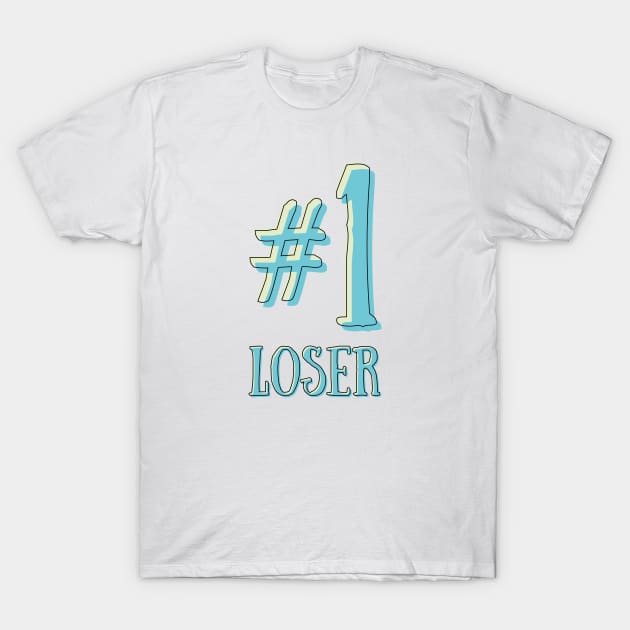 #1 loser is the best loser there is T-Shirt by Made by Popular Demand